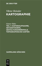 Günter Hake, Viktor Heissler - Viktor Heissler: Kartographie - Teil 1: Kartenaufnahme, Netzentwürfe, Gestaltungsmerkmale, topographische Karten