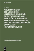 H Will, H. Will - Anleitung zur biologischen Untersuchung und Begutachtung von Bierwürze, Bierhefe, Bier und Brauwasser, zur Betriebskontrolle sowie zur Hefenreinzucht