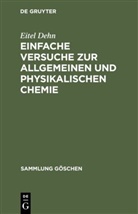 Eitel Dehn - Einfache Versuche zur allgemeinen und physikalischen Chemie