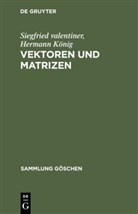 Hermann König, Siegfrie Valentiner, Siegfried Valentiner - Vektoren und Matrizen