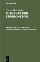 Gustav Holzmüller - Gustav Holzmüller: Elemente der Stereometrie - Band 4: Fortsetzung der schwierigeren Untersuchungen
