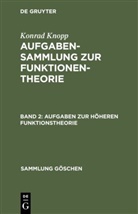 Konrad Knopp - Konrad Knopp: Aufgabensammlung zur Funktionentheorie - Band 2: Aufgaben zur höheren Funktionstheorie