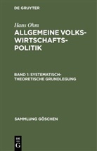 Hans Ohm - Hans Ohm: Allgemeine Volkswirtschaftspolitik - Band 1: Systematisch-theoretische Grundlegung