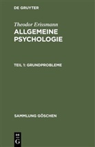 Theodor Erissmann - Theodor Erissmann: Allgemeine Psychologie - Teil 1: Grundprobleme