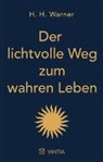 H H Warner, H. H. Warner - Der lichtvolle Weg zum wahren Leben