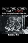 Jacob A Riis, Jacob A. Riis - How the Other Half Lives
