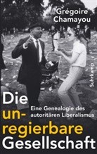 Grégoire Chamayou - Die unregierbare Gesellschaft