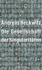 Andreas Reckwitz - Die Gesellschaft der Singularitäten