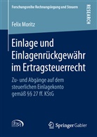 Felix Moritz - Einlage und Einlagenrückgewähr im Ertragsteuerrecht
