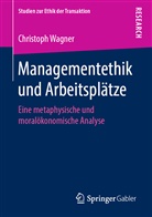 Christoph Wagner - Managementethik und Arbeitsplätze