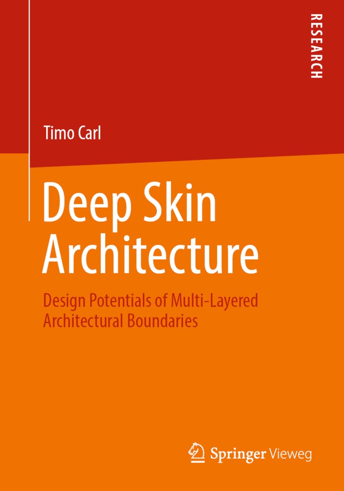 Timo Carl - Deep Skin Architecture - Design Potentials of Multi-Layered Architectural Boundaries