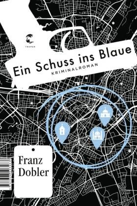 Franz Dobler - Ein Schuss ins Blaue - Kriminalroman