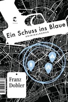 Franz Dobler - Ein Schuss ins Blaue