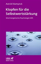 Astrid Vlamynck - Klopfen für die Selbstwertstärkung (Leben Lernen, Bd. 310)