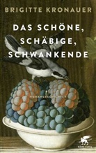 Brigitte Kronauer - Das Schöne, Schäbige, Schwankende