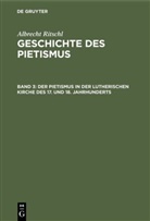 Albrecht Ritschl - Albrecht Ritschl: Geschichte des Pietismus - Band 3: Der Pietismus in der lutherischen Kirche des 17. und 18. Jahrhunderts