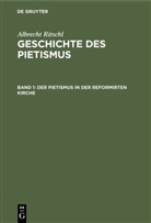 Albrecht Ritschl - Albrecht Ritschl: Geschichte des Pietismus - Band 1: Der Pietismus in der reformirten Kirche
