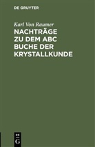 Carl Raumer, Karl Von Raumer - Nachträge zu dem ABC Buche der Krystallkunde