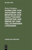 Robert Haußner - Sammlung von Aufgaben und Beispielen zur analytischen Geometrie der Ebene mit den vollständigen Lösungen