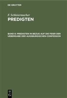 F. Schleiermacher, Friedrich Schleiermacher - F. Schleiermacher: Predigten - Band 6: Predigten in Bezug auf die Feier der Uebergabe der Augsburgischen Confession