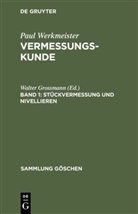 Eberhard Baumann, Walter Großmann, Paul Werkmeister, Walter Großmann, Pau Werkmeister, Paul Werkmeister - Vermessungskunde - Band 1: Stückvermessung und Nivellieren