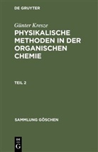 Günter Kresze - Günter Kresze: Physikalische Methoden in der organischen Chemie - Teil 2: Günter Kresze: Physikalische Methoden in der organischen Chemie. Teil 2