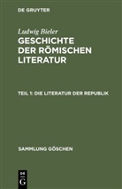 Ludwig Bieler - Ludwig Bieler: Geschichte der römischen Literatur - Teil 1: Die Literatur der Republik