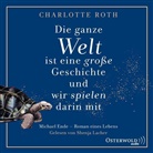 Charlotte Roth, Shenja Lacher - Die ganze Welt ist eine große Geschichte, und wir spielen darin mit, 2 Audio-CD, 2 MP3 (Audio book)