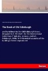 Alison Dunlop, Alison Hay Dunlop, John Charle Dunlop, John Charles Dunlop, Willia Hole, William Hole... - The Book of Old Edinburgh