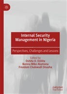 Ikenna Mike Alumona, Freedom Chukwudi Onuoha, Ikenn Mike Alumona, Ikenna Mike Alumona, Freedom Onuoha, Freedom C. Onuoha... - Internal Security Management in Nigeria