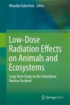 Manab Fukumoto, Manabu Fukumoto - Low-Dose Radiation Effects on Animals and Ecosystems