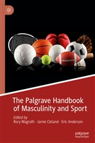 Eric Anderson, Jami Cleland, Jamie Cleland, Rory Magrath - The Palgrave Handbook of Masculinity and Sport