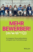 Markus Brandl, Nicol Truchsess, Nicole Truchseß - Mehr Bewerber!: So begegnen Personaldienstleister erfolgreich dem Fachkräftemangel