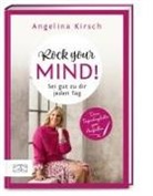 Angelina Kirsch - Rock your mind! Sei gut zu dir jeden Tag