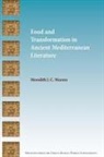 Meredith J. C. Warren - Food and Transformation in Ancient Mediterranean Literature