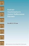 Meredith J. C. Warren - Food and Transformation in Ancient Mediterranean Literature
