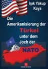 I¿¿k Yakup Kaya, Isik Yakup Kaya - Die Amerikanisierung der Türkei unter dem Joch der NATO