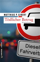 Matthias P Gibert, Matthias P. Gibert - Tödlicher Betrug