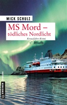 Mick Schulz - MS Mord - Tödliches Nordlicht