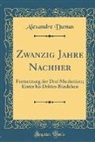 Alexandre Dumas - Zwanzig Jahre Nachher: Fortsetzung Der Drei Musketiere; Erster Bis Drittes Bändchen (Classic Reprint)