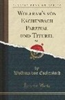 Wolfram Von Eschenbach - Wolfram's Von Eschenbach Parzival Und Titurel, Vol. 2 (Classic Reprint)