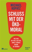 Michael Kopatz, Wuppertal Institut - Schluss mit der Ökomoral!