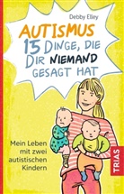 Debby Elley - Autismus - 15 Dinge, die dir niemand gesagt hat