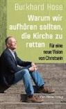 Burkhard Hose - Warum wir aufhören sollten, die Kirche zu retten
