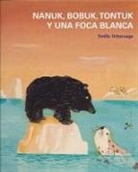 Emilio Urberuaga - Nanuk, Bobuk, Tontuk y una foca blanca