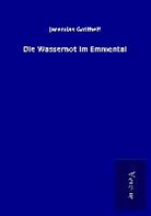 Jeremias Gotthelf - Die Wassernot im Emmental
