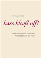 Heinz Ludwig Wüst - bass blooß uff!