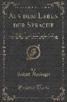 Rudolf Meringer - Aus Dem Leben Der Sprache: Versprechen; Kindersprache; Nachahmungstrieb; Festschrift Der K. K. Karl-Frazens-Franzens-Universitat in Graz Aus Anla