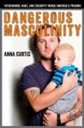 Anna Curtis - Dangerous Masculinity