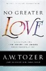 James L. Snyder, A W Tozer, A. W. Tozer, A.w. Tozer, James L. Snyder - No Greater Love – Experiencing the Heart of Jesus through the Gospel of John